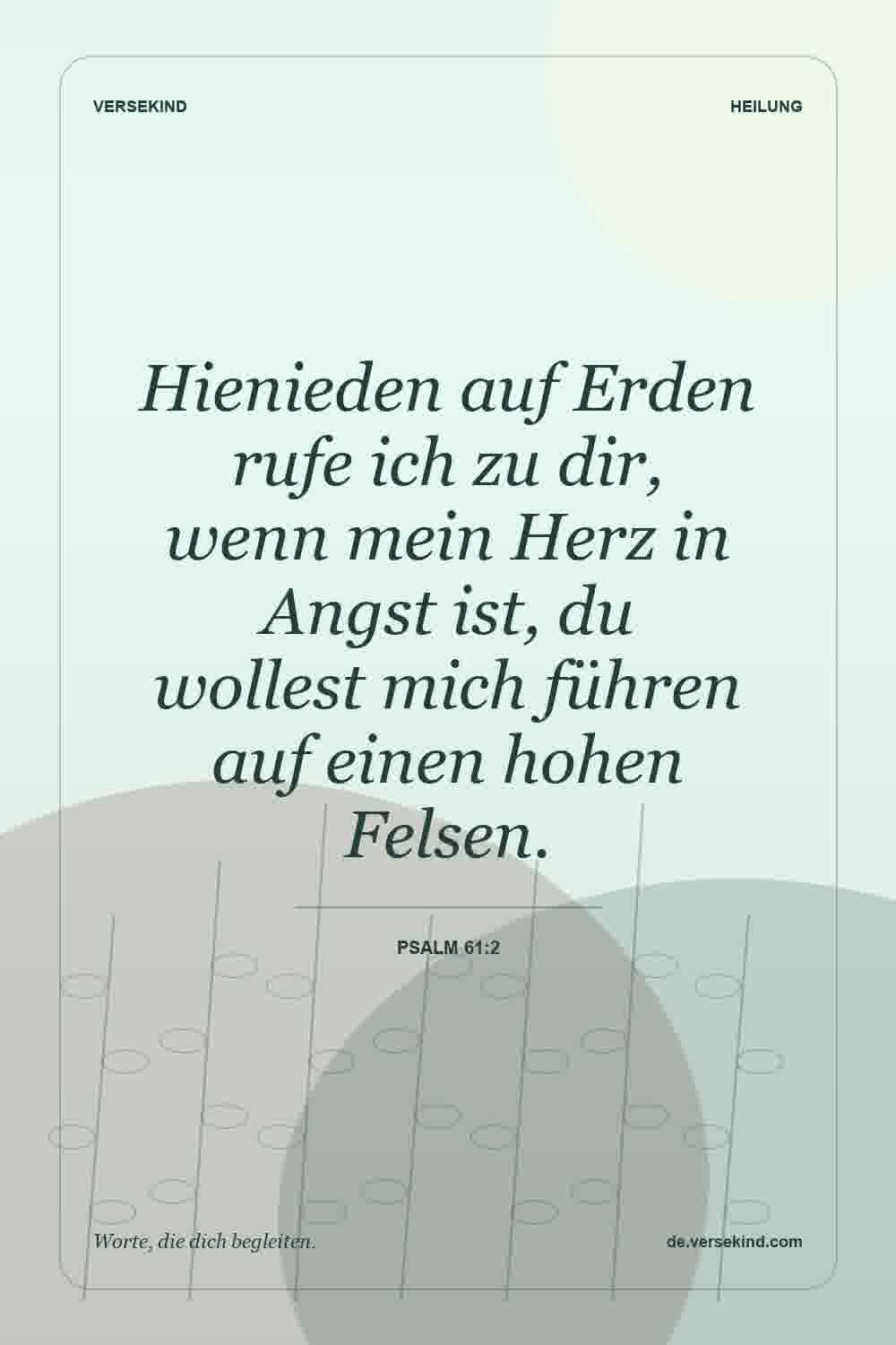 Hienieden auf Erden rufe ich zu dir, wenn mein Herz in Angst ist, du wollest mich führen auf einen hohen Felsen. — Psalm 61:2