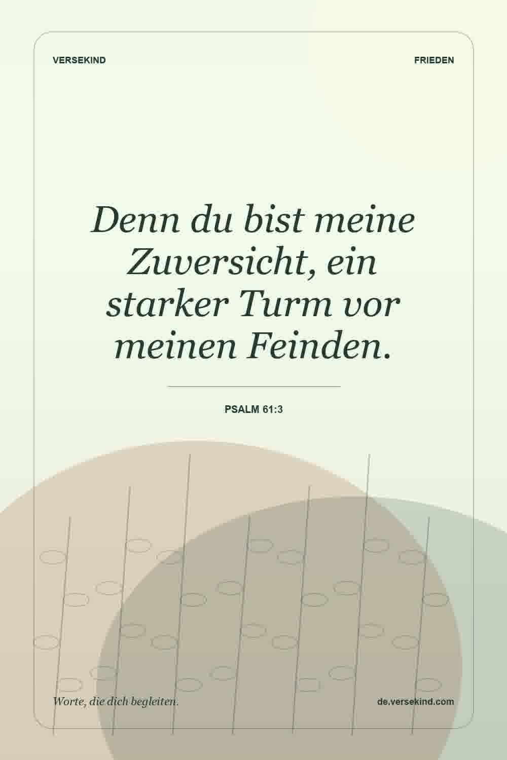 Denn du bist meine Zuversicht, ein starker Turm vor meinen Feinden. — Psalm 61:3