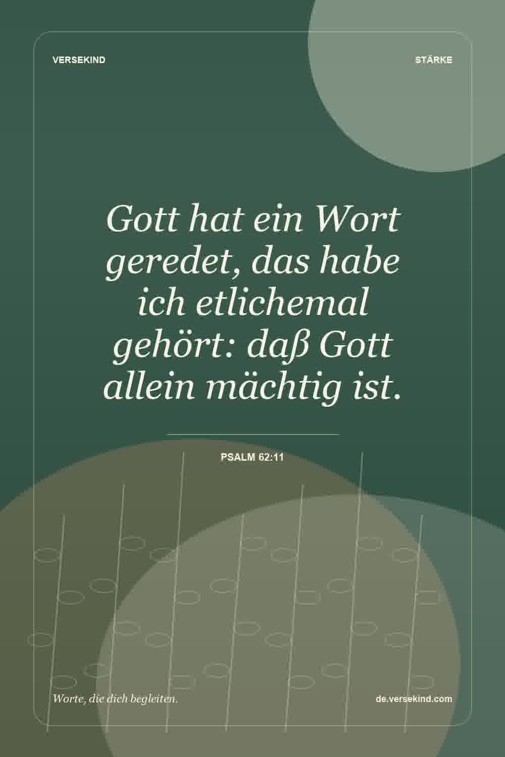 Gott hat ein Wort geredet, das habe ich etlichemal gehört: daß Gott allein mächtig ist. — Psalm 62:11