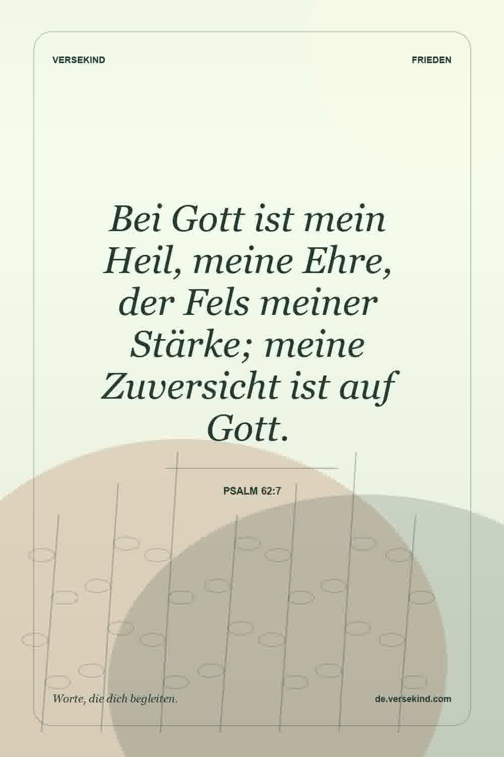 Bei Gott ist mein Heil, meine Ehre, der Fels meiner Stärke; meine Zuversicht ist auf Gott. — Psalm 62:7