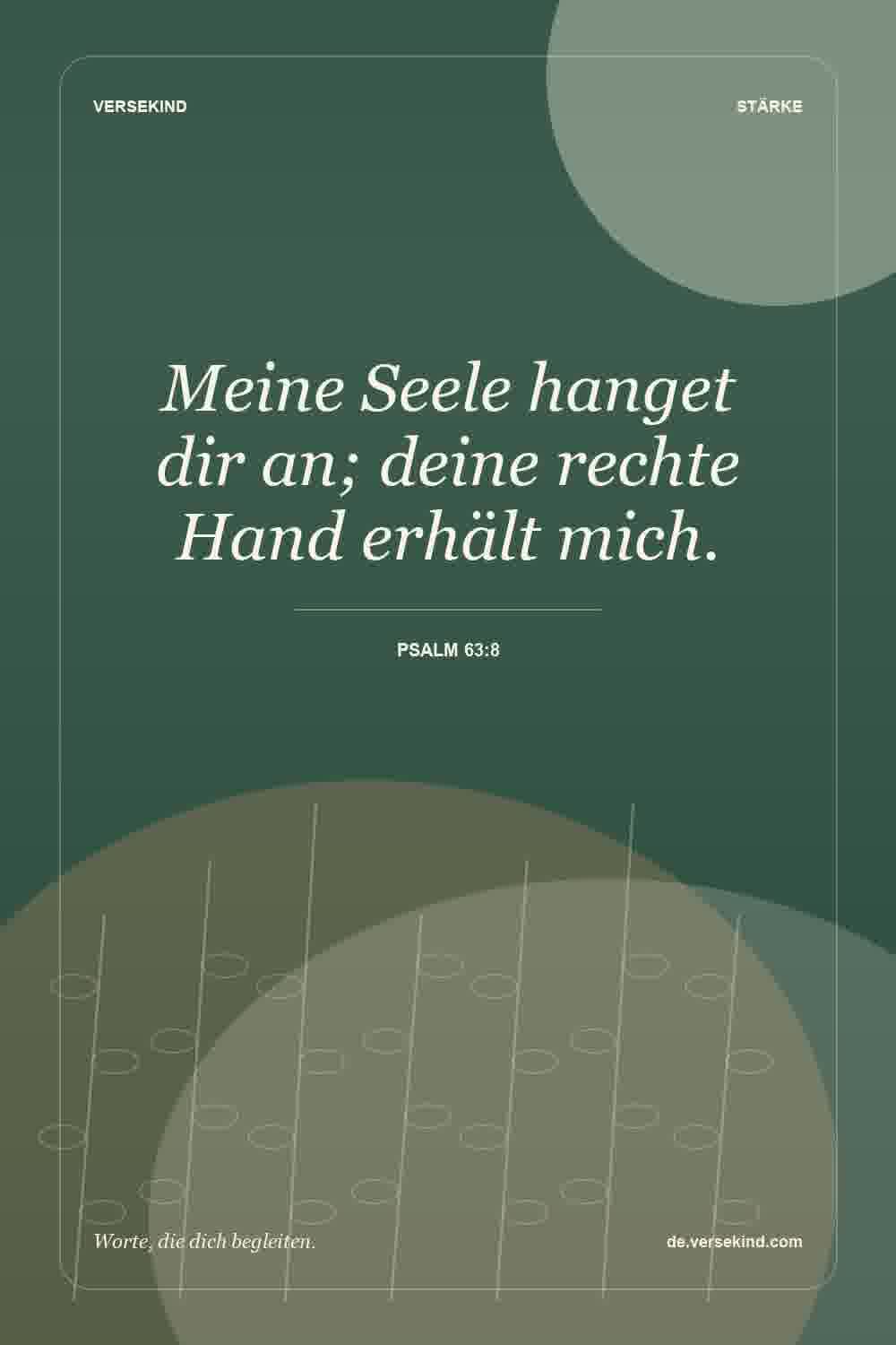 Meine Seele hanget dir an; deine rechte Hand erhält mich. — Psalm 63:8
