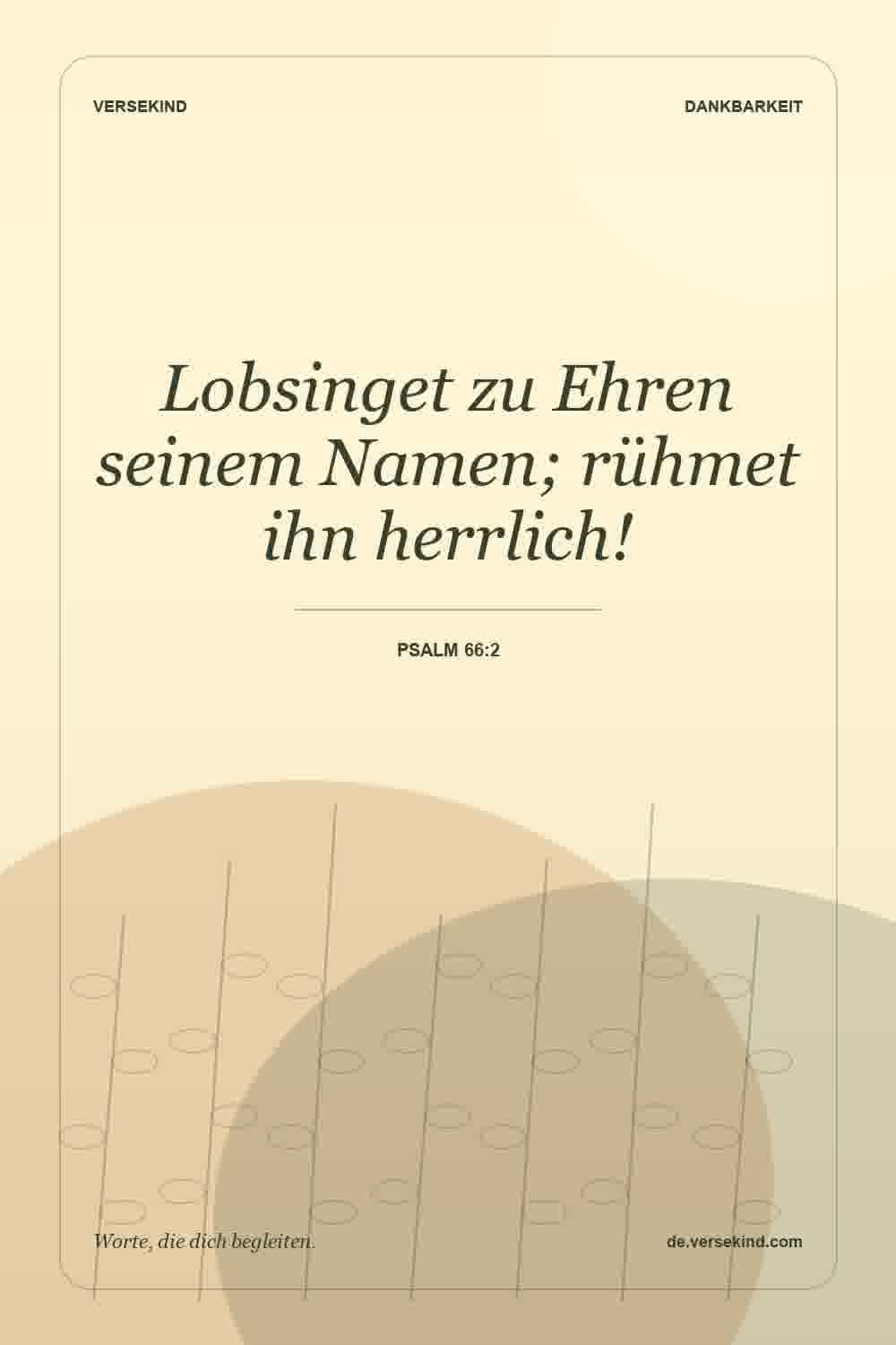 Lobsinget zu Ehren seinem Namen; rühmet ihn herrlich! — Psalm 66:2