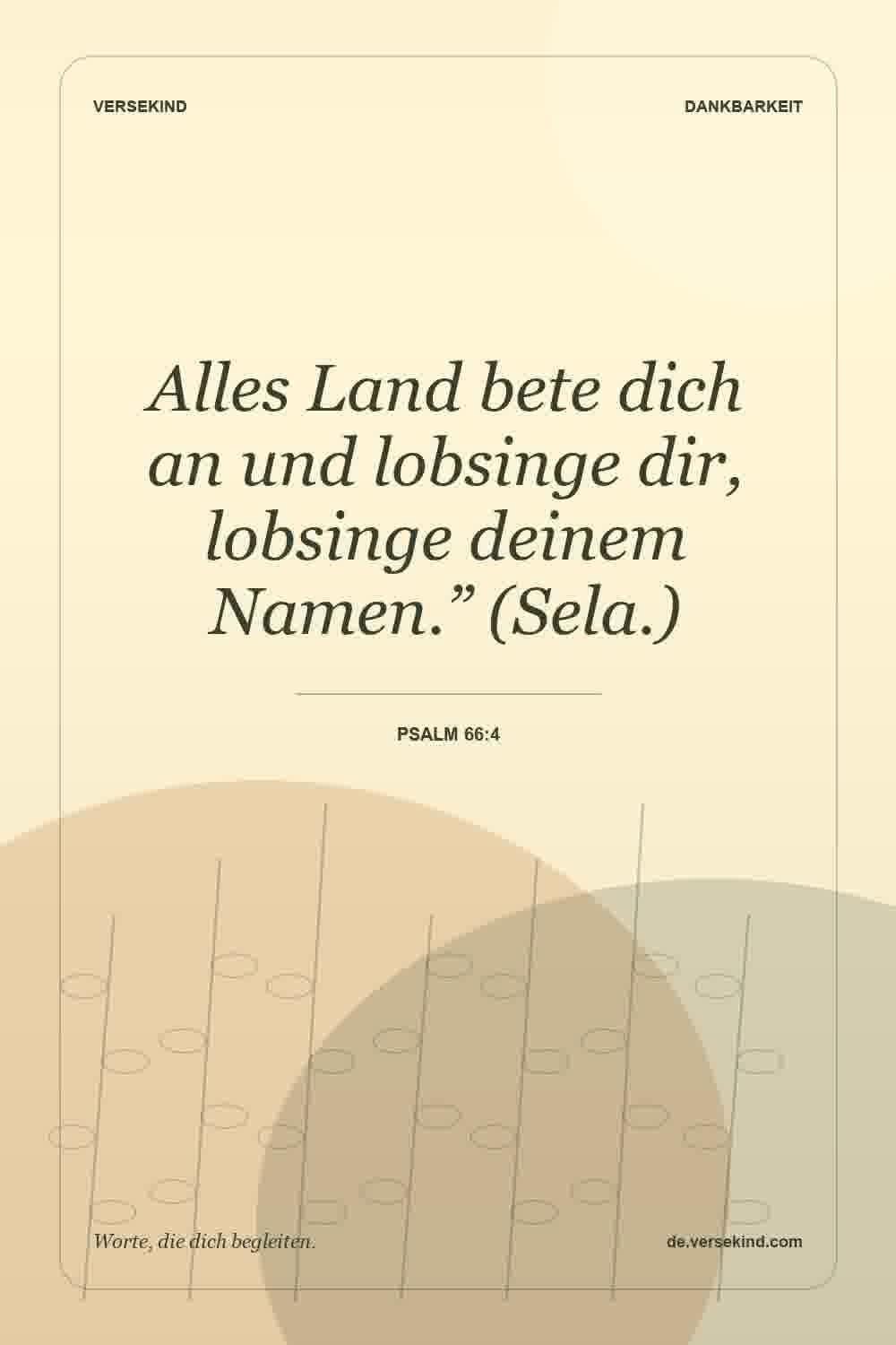 Alles Land bete dich an und lobsinge dir, lobsinge deinem Namen.” (Sela.) — Psalm 66:4