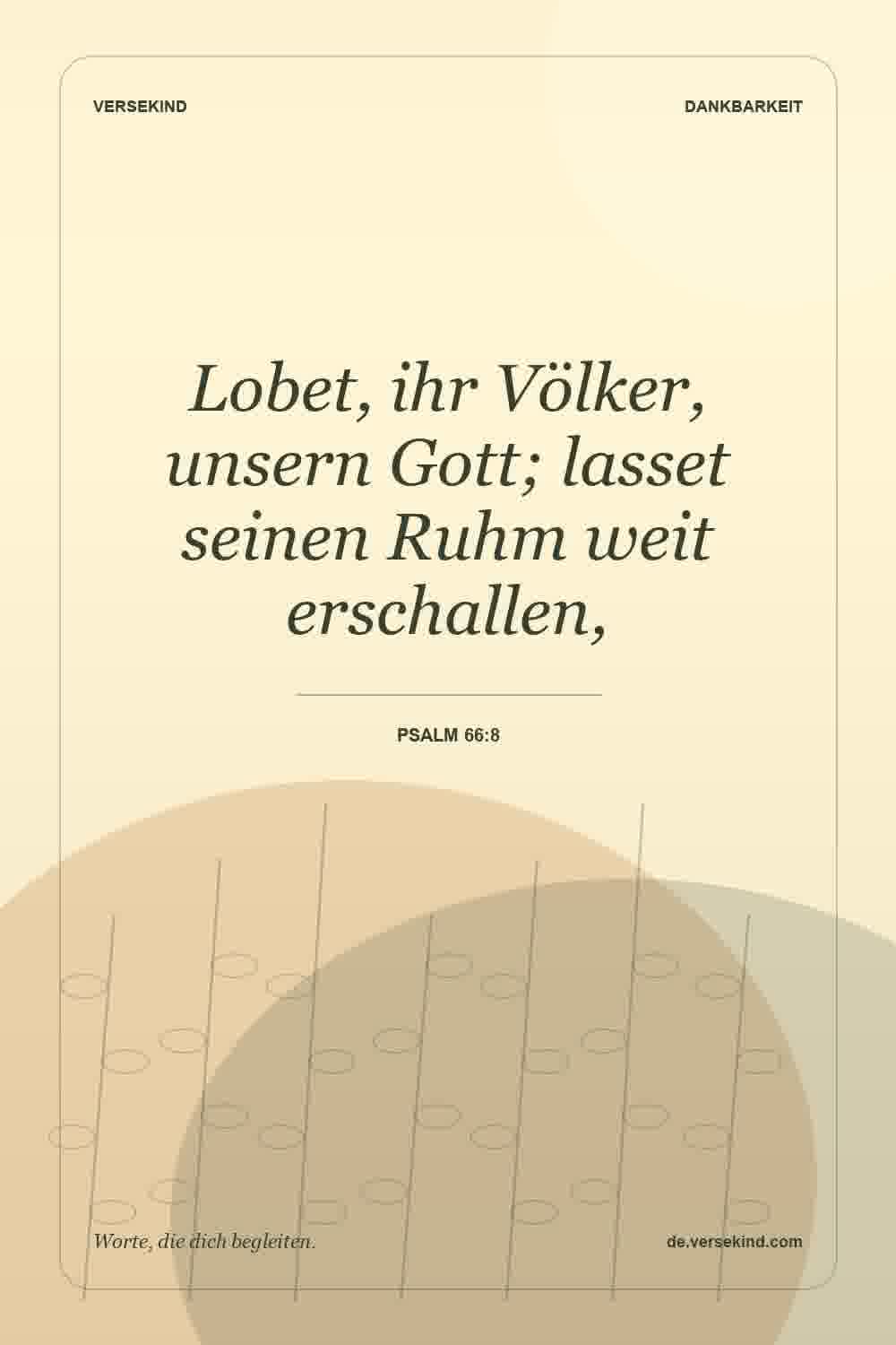 Lobet, ihr Völker, unsern Gott; lasset seinen Ruhm weit erschallen, — Psalm 66:8