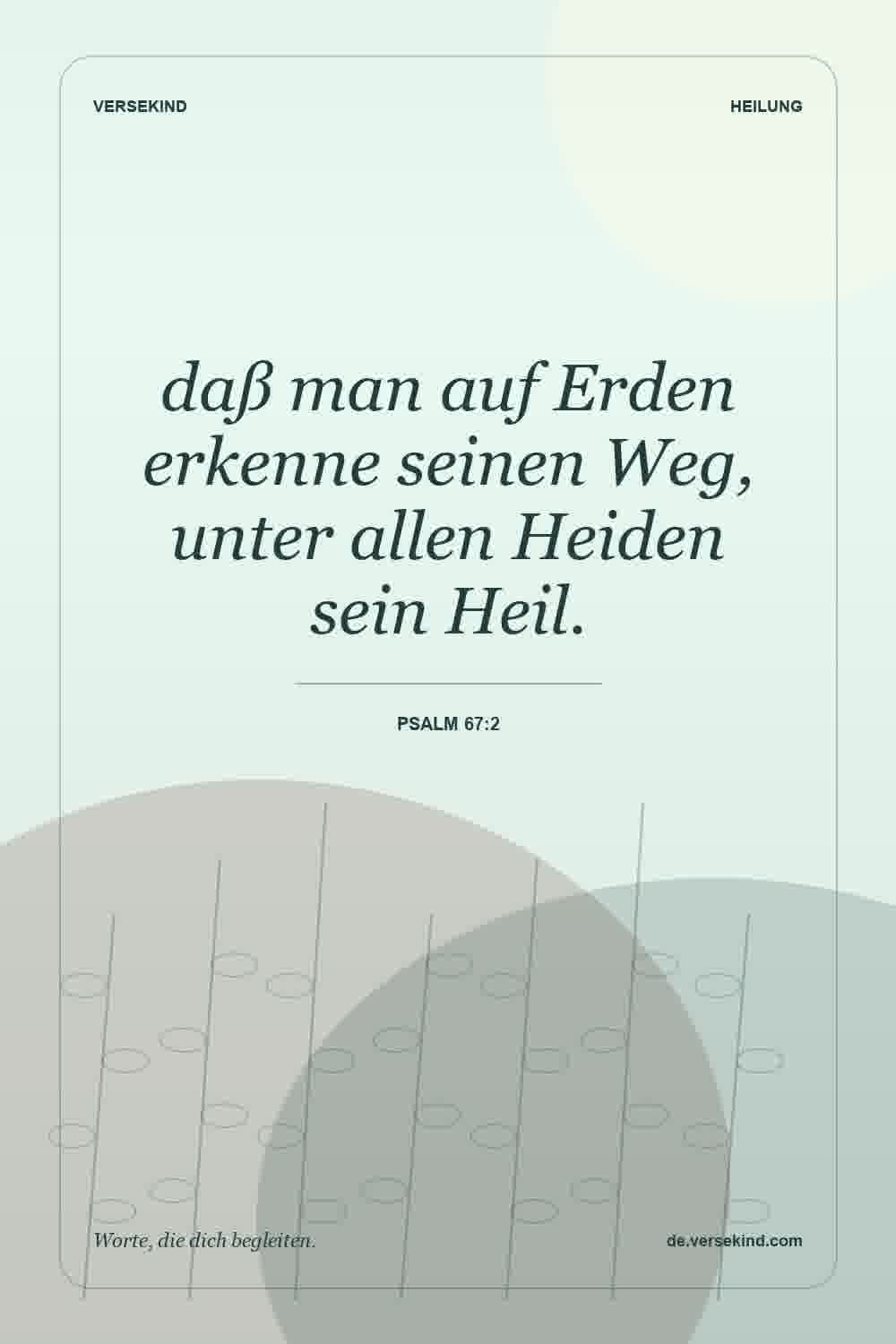 daß man auf Erden erkenne seinen Weg, unter allen Heiden sein Heil. — Psalm 67:2