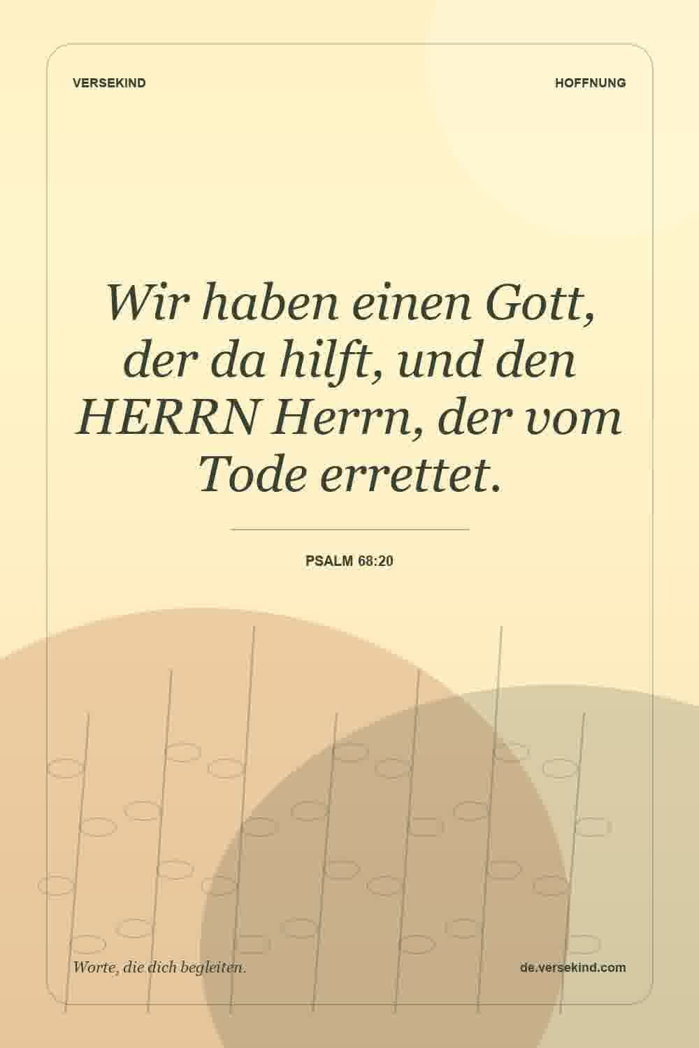 Wir haben einen Gott, der da hilft, und den HERRN Herrn, der vom Tode errettet. — Psalm 68:20