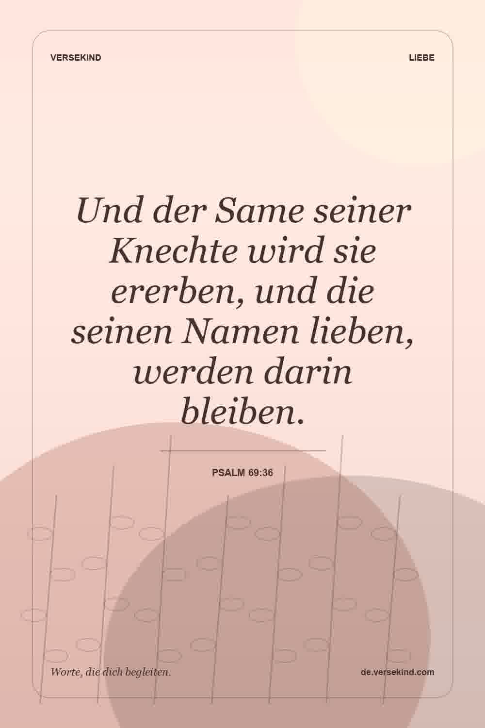 Und der Same seiner Knechte wird sie ererben, und die seinen Namen lieben, werden darin bleiben. — Psalm 69:36