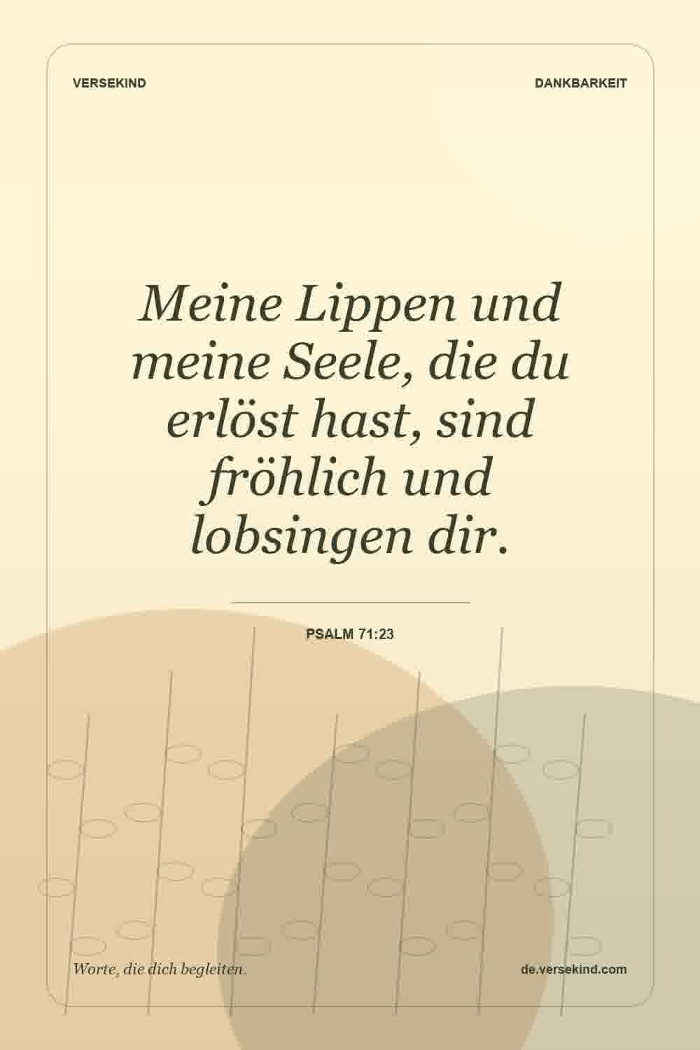 Meine Lippen und meine Seele, die du erlöst hast, sind fröhlich und lobsingen dir. — Psalm 71:23