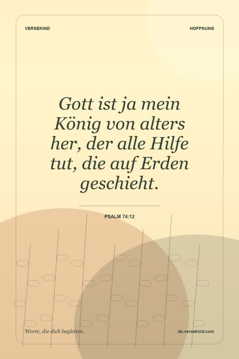 Gott ist ja mein König von alters her, der alle Hilfe tut, die auf Erden geschieht. — Psalm 74:12