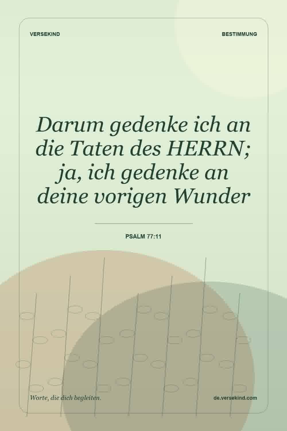 Darum gedenke ich an die Taten des HERRN; ja, ich gedenke an deine vorigen Wunder — Psalm 77:11
