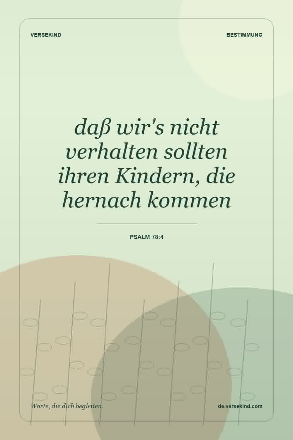 daß wir's nicht verhalten sollten ihren Kindern, die hernach kommen — Psalm 78:4