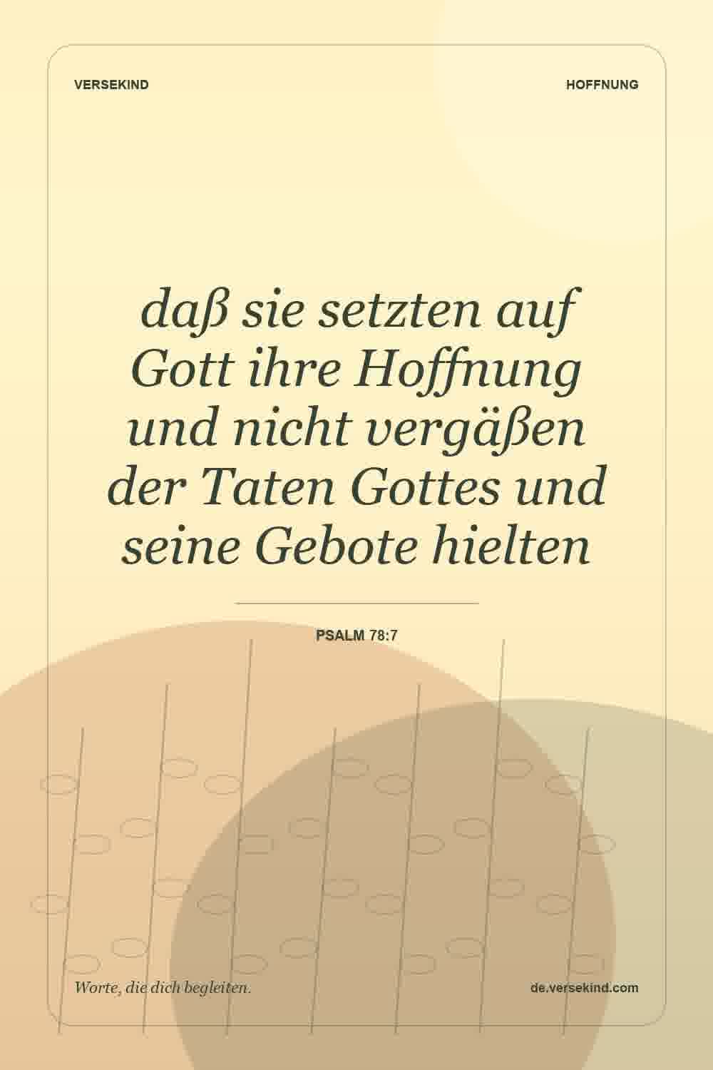 daß sie setzten auf Gott ihre Hoffnung und nicht vergäßen der Taten Gottes und seine Gebote hielten — Psalm 78:7