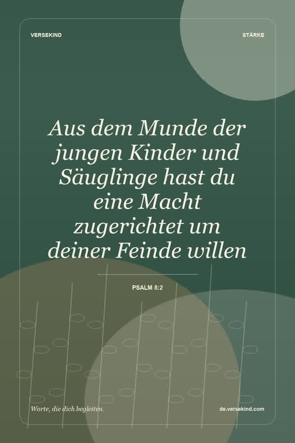 Aus dem Munde der jungen Kinder und Säuglinge hast du eine Macht zugerichtet um deiner Feinde willen — Psalm 8:2
