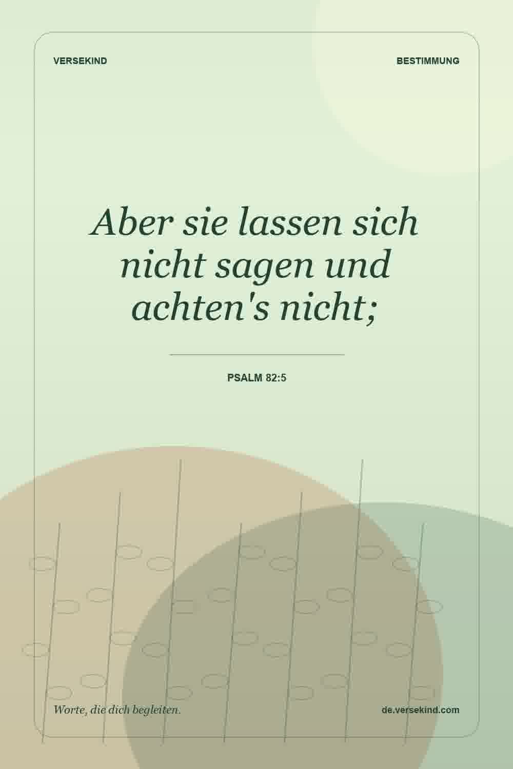 Aber sie lassen sich nicht sagen und achten's nicht; — Psalm 82:5