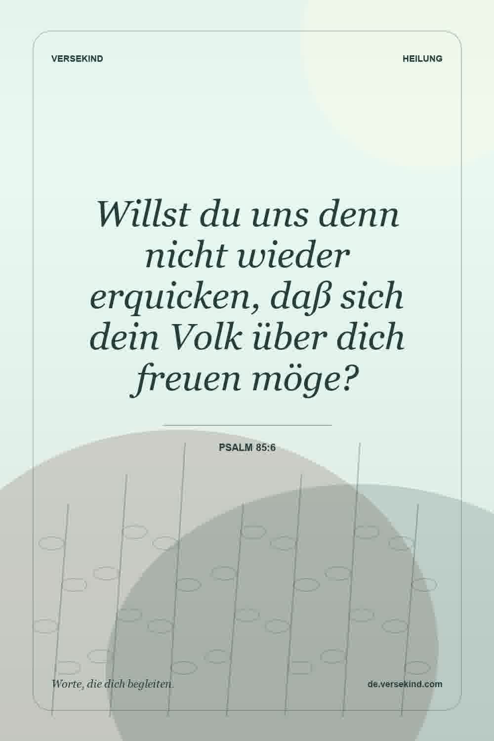 Willst du uns denn nicht wieder erquicken, daß sich dein Volk über dich freuen möge? — Psalm 85:6