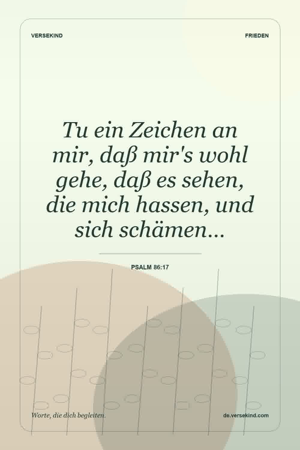 Tu ein Zeichen an mir, daß mir's wohl gehe, daß es sehen, die mich hassen, und sich schämen… — Psalm 86:17