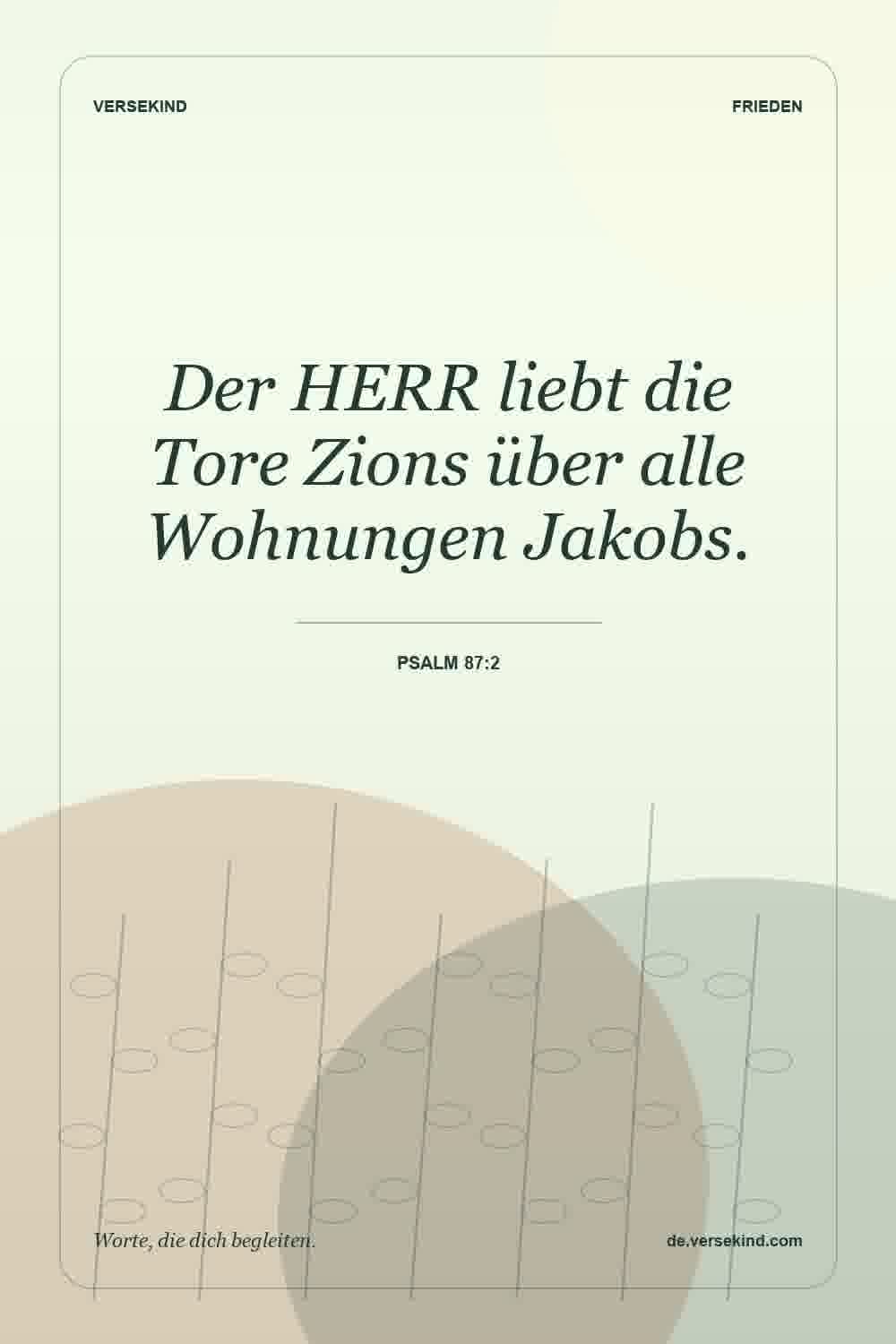 Der HERR liebt die Tore Zions über alle Wohnungen Jakobs. — Psalm 87:2