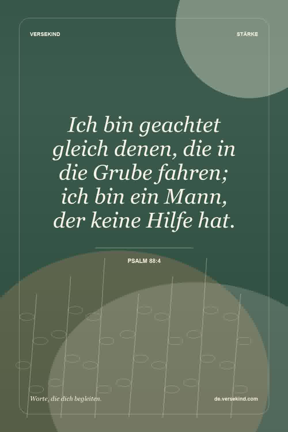 Ich bin geachtet gleich denen, die in die Grube fahren; ich bin ein Mann, der keine Hilfe hat. — Psalm 88:4