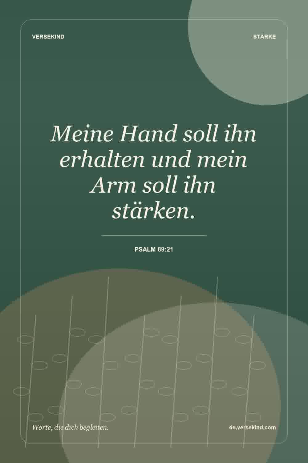 Meine Hand soll ihn erhalten und mein Arm soll ihn stärken. — Psalm 89:21