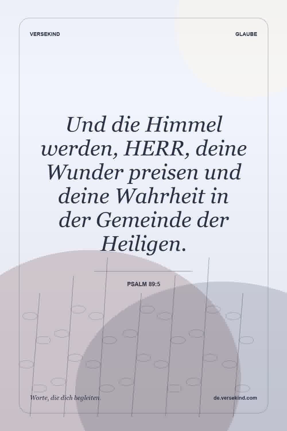 Und die Himmel werden, HERR, deine Wunder preisen und deine Wahrheit in der Gemeinde der Heiligen. — Psalm 89:5