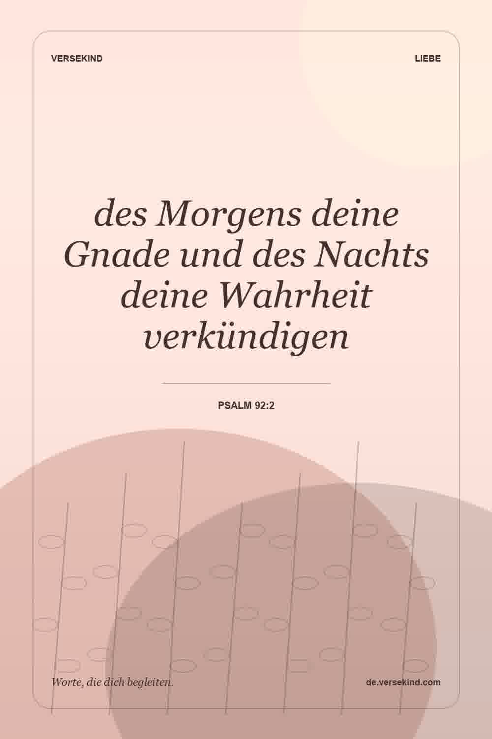 des Morgens deine Gnade und des Nachts deine Wahrheit verkündigen — Psalm 92:2