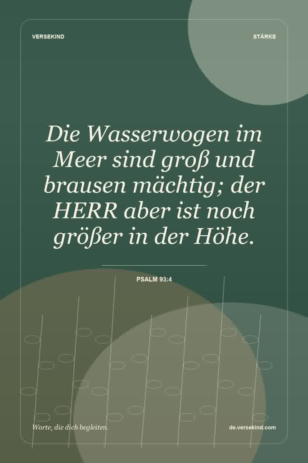 Die Wasserwogen im Meer sind groß und brausen mächtig; der HERR aber ist noch größer in der Höhe. — Psalm 93:4