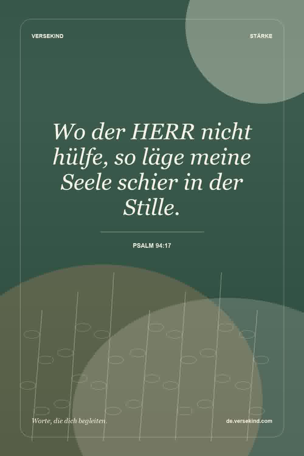 Wo der HERR nicht hülfe, so läge meine Seele schier in der Stille. — Psalm 94:17
