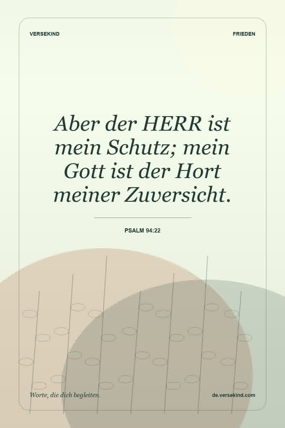 Aber der HERR ist mein Schutz; mein Gott ist der Hort meiner Zuversicht. — Psalm 94:22