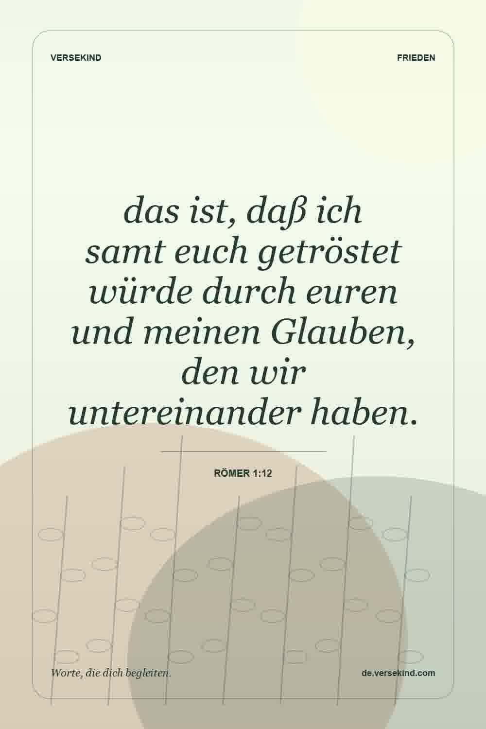 das ist, daß ich samt euch getröstet würde durch euren und meinen Glauben, den wir untereinander haben. — Römer 1:12