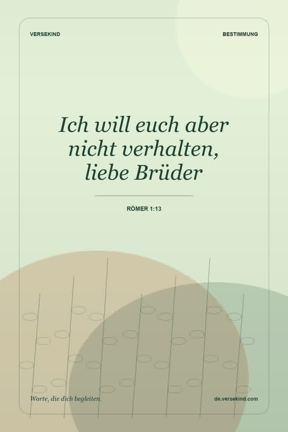 Ich will euch aber nicht verhalten, liebe Brüder — Römer 1:13