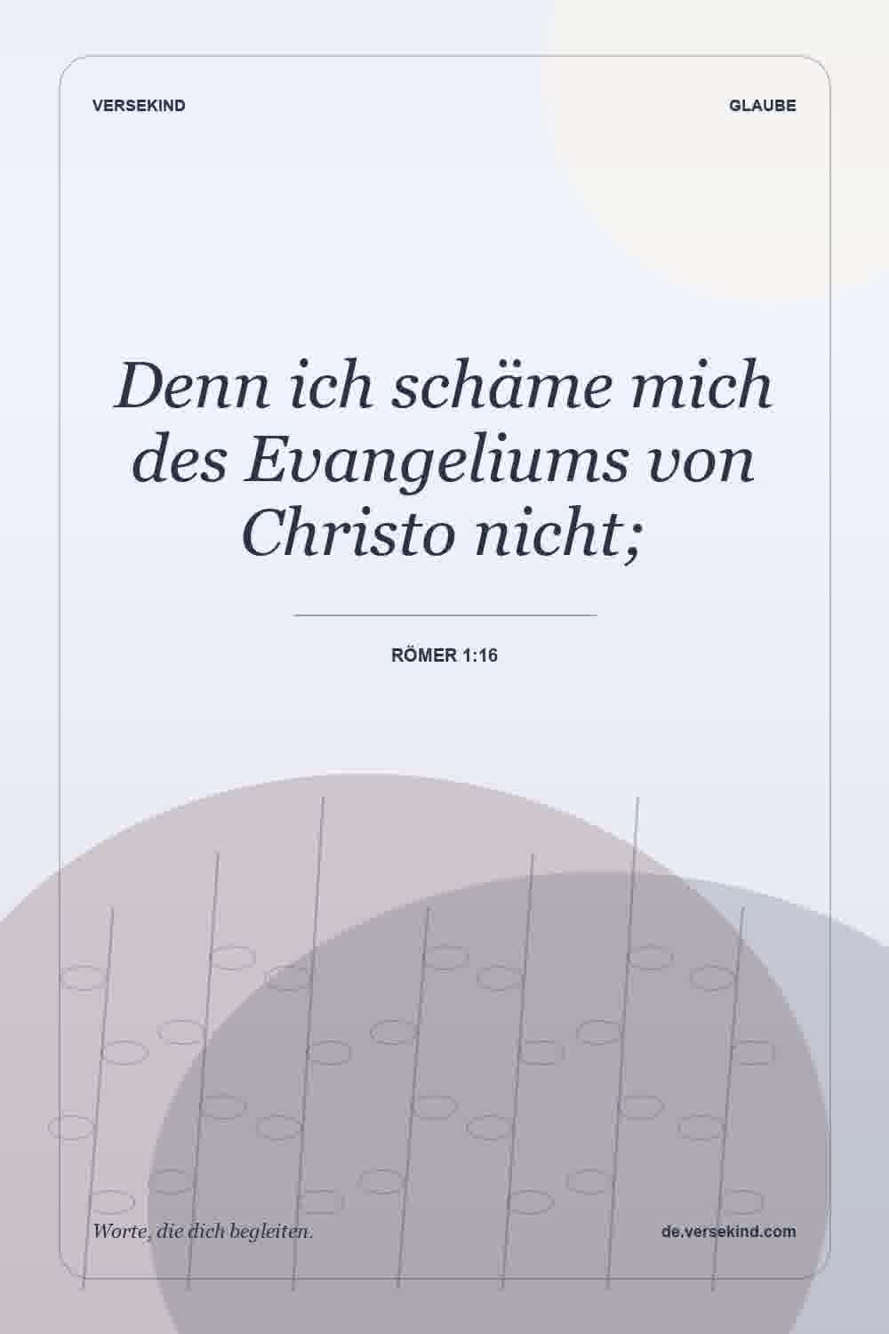 Denn ich schäme mich des Evangeliums von Christo nicht; — Römer 1:16