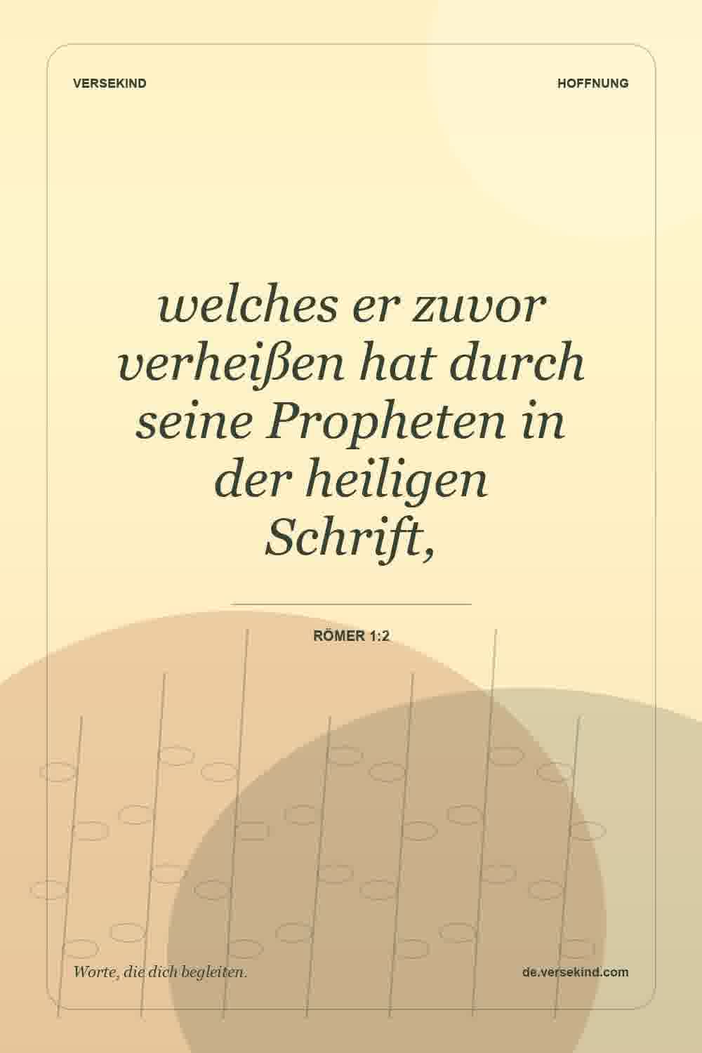 welches er zuvor verheißen hat durch seine Propheten in der heiligen Schrift, — Römer 1:2