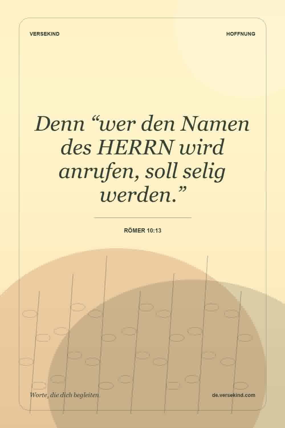 Denn “wer den Namen des HERRN wird anrufen, soll selig werden.” — Römer 10:13
