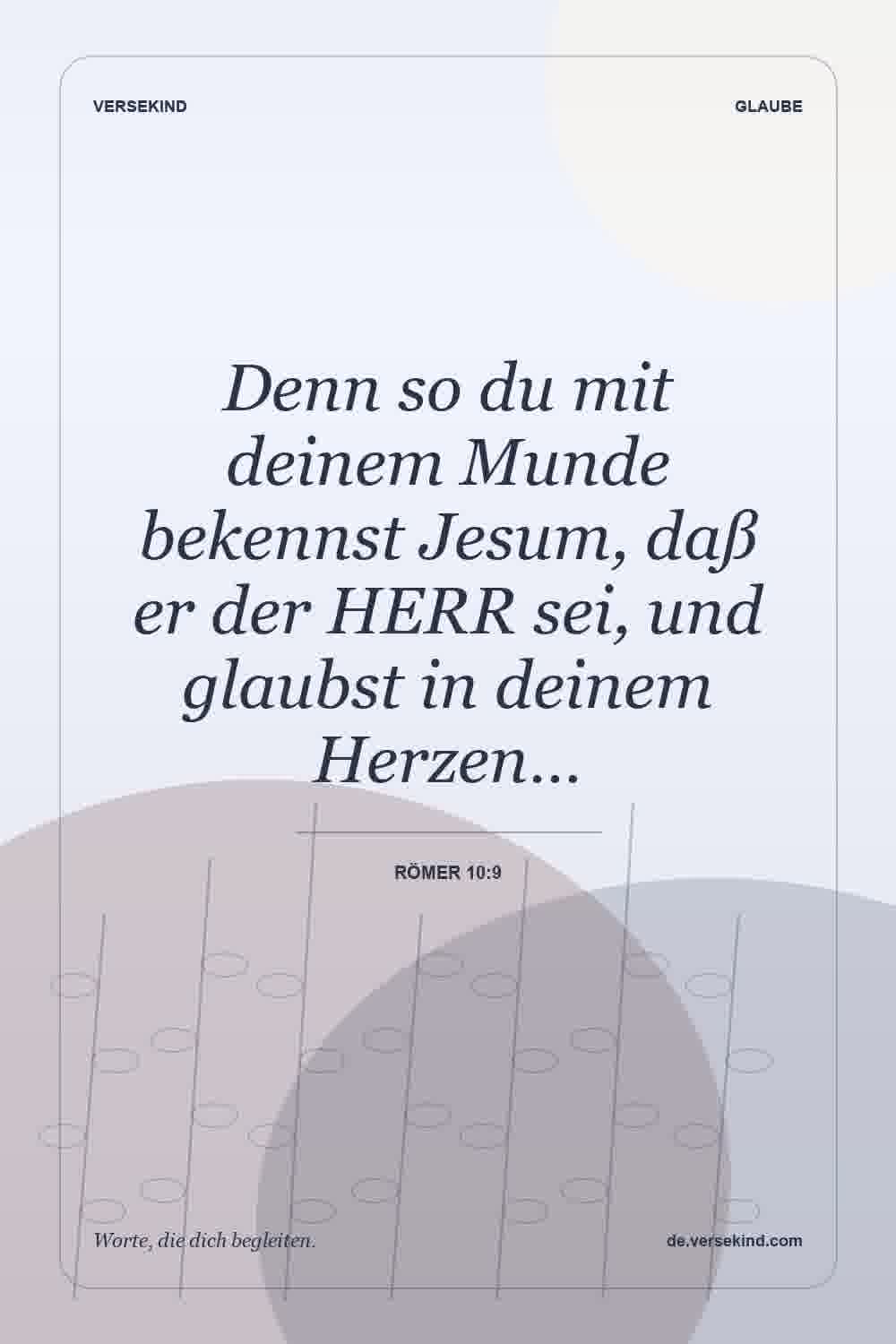 Denn so du mit deinem Munde bekennst Jesum, daß er der HERR sei, und glaubst in deinem Herzen… — Römer 10:9