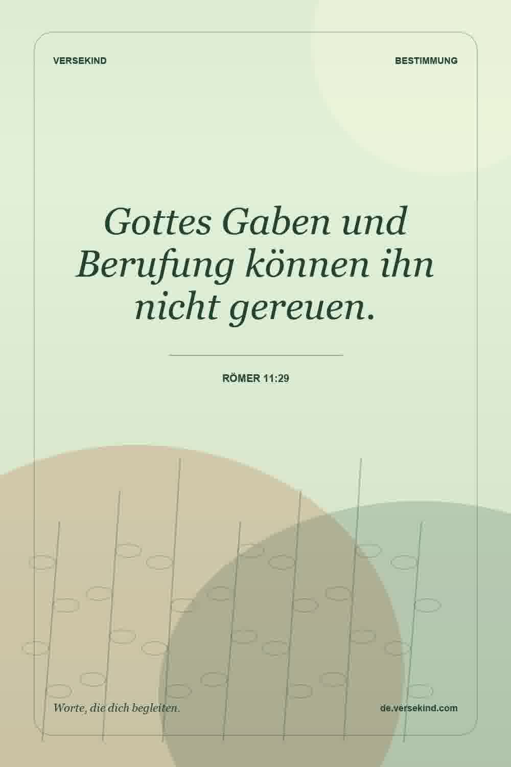 Gottes Gaben und Berufung können ihn nicht gereuen. — Römer 11:29