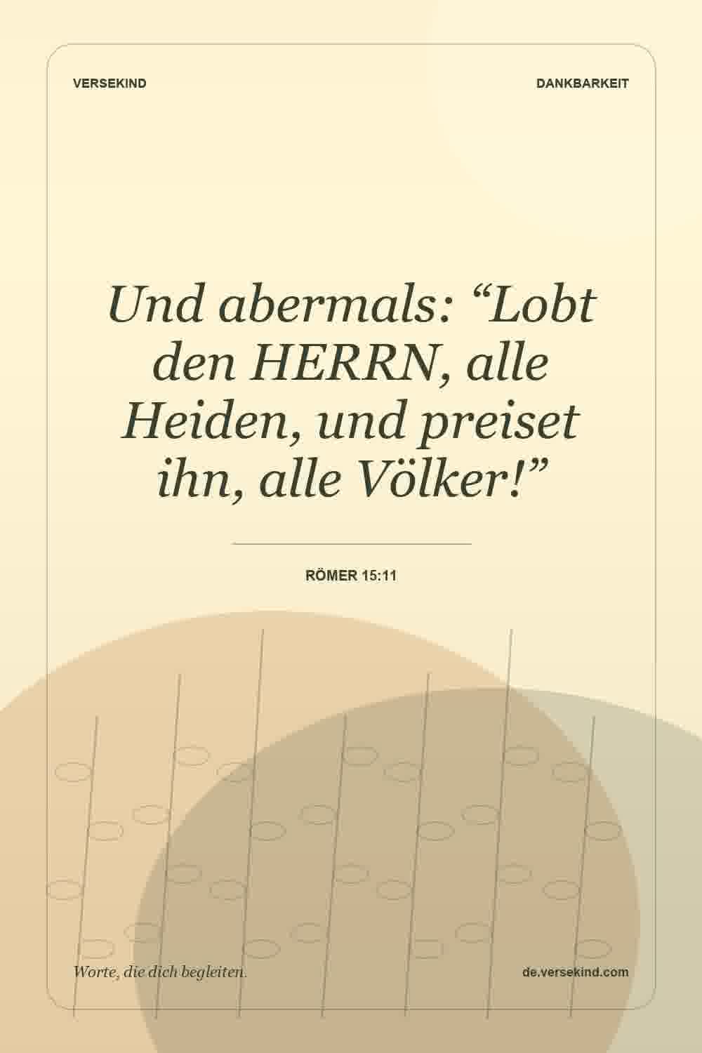 Und abermals: “Lobt den HERRN, alle Heiden, und preiset ihn, alle Völker!” — Römer 15:11