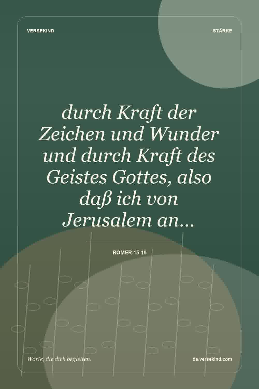durch Kraft der Zeichen und Wunder und durch Kraft des Geistes Gottes, also daß ich von Jerusalem an… — Römer 15:19