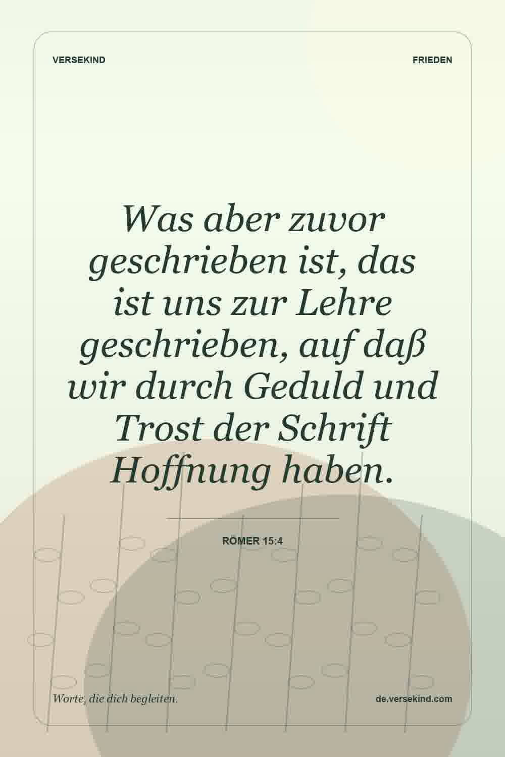 Was aber zuvor geschrieben ist, das ist uns zur Lehre geschrieben, auf daß wir durch Geduld und Trost der Schrift Hoffnung haben. — Römer 15:4