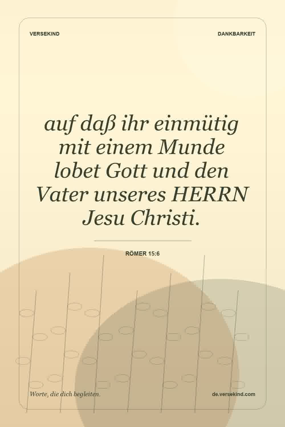 auf daß ihr einmütig mit einem Munde lobet Gott und den Vater unseres HERRN Jesu Christi. — Römer 15:6