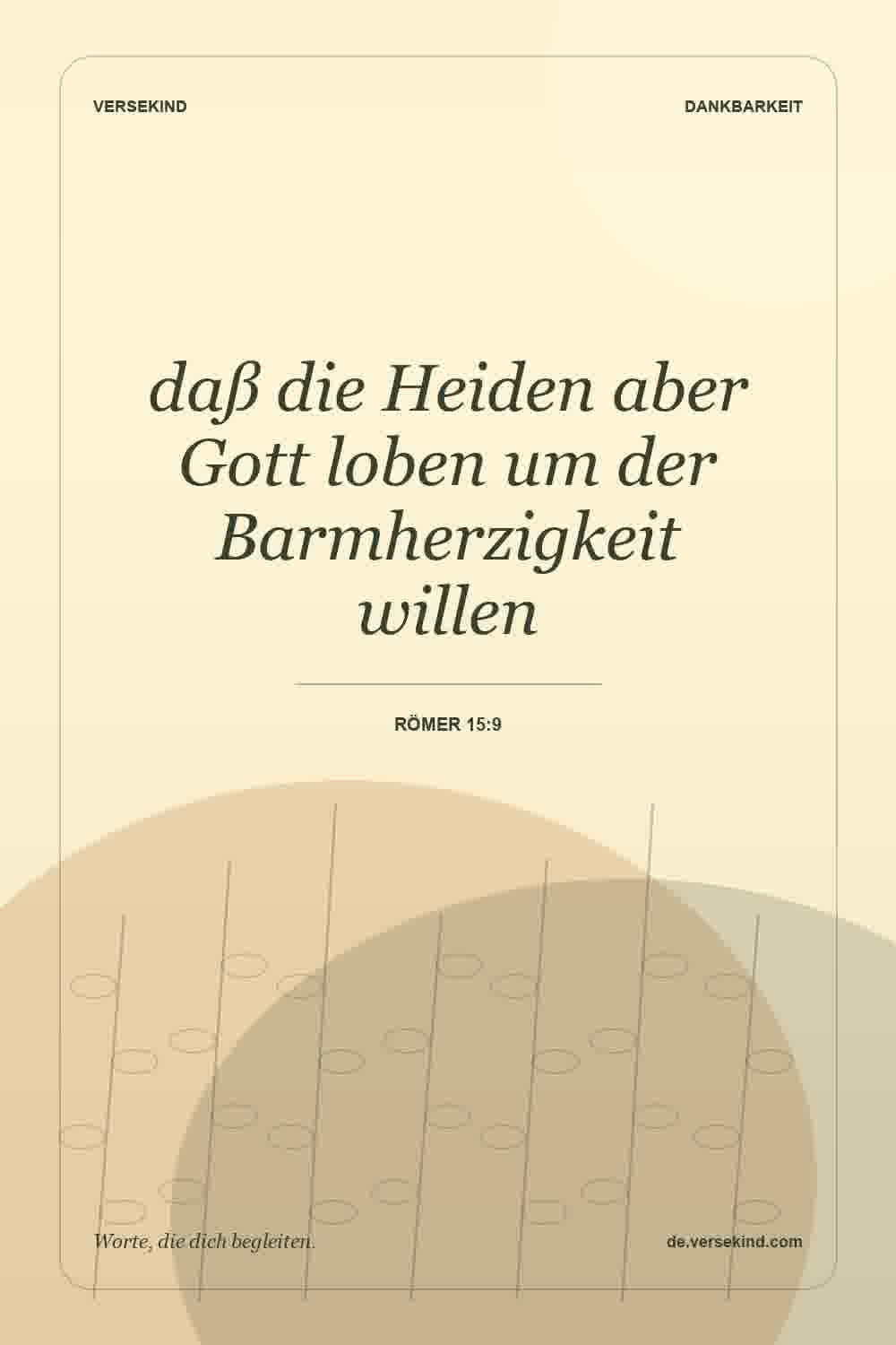 daß die Heiden aber Gott loben um der Barmherzigkeit willen — Römer 15:9