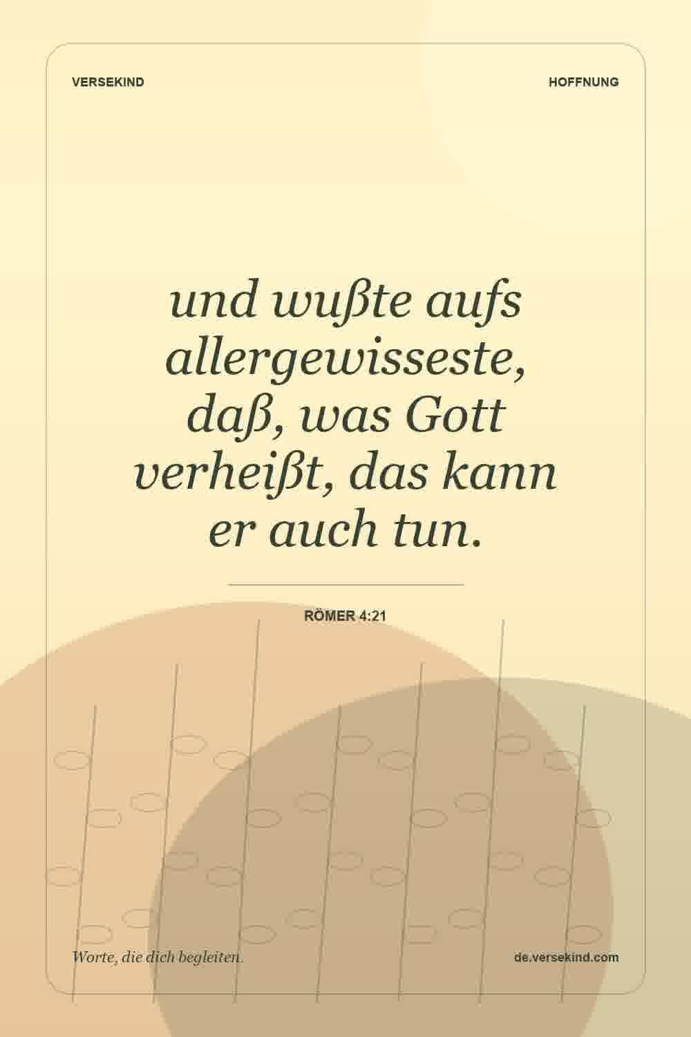 und wußte aufs allergewisseste, daß, was Gott verheißt, das kann er auch tun. — Römer 4:21