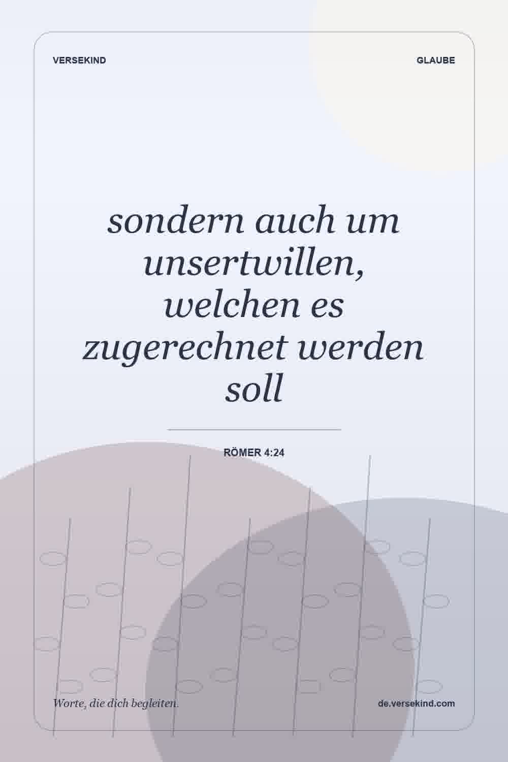 sondern auch um unsertwillen, welchen es zugerechnet werden soll — Römer 4:24