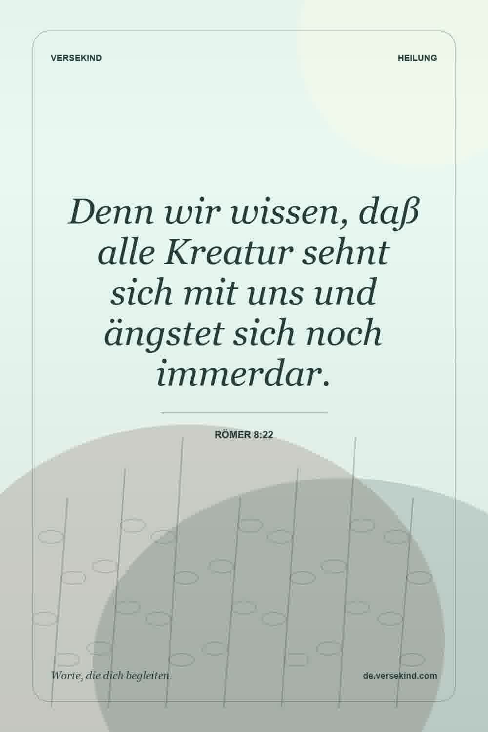 Denn wir wissen, daß alle Kreatur sehnt sich mit uns und ängstet sich noch immerdar. — Römer 8:22