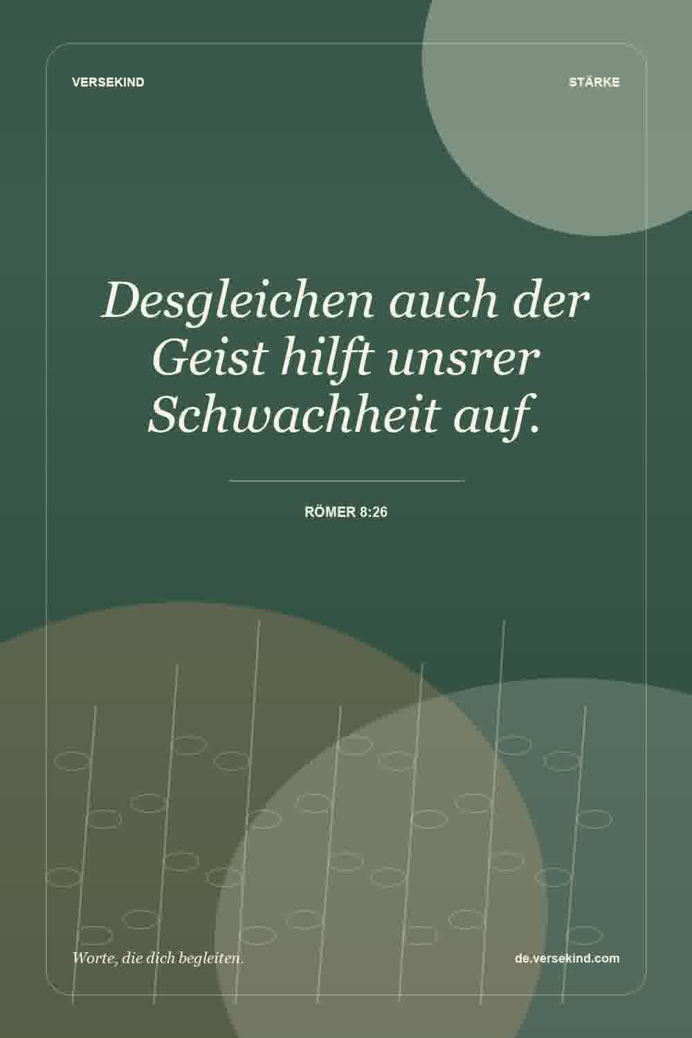 Desgleichen auch der Geist hilft unsrer Schwachheit auf. — Römer 8:26