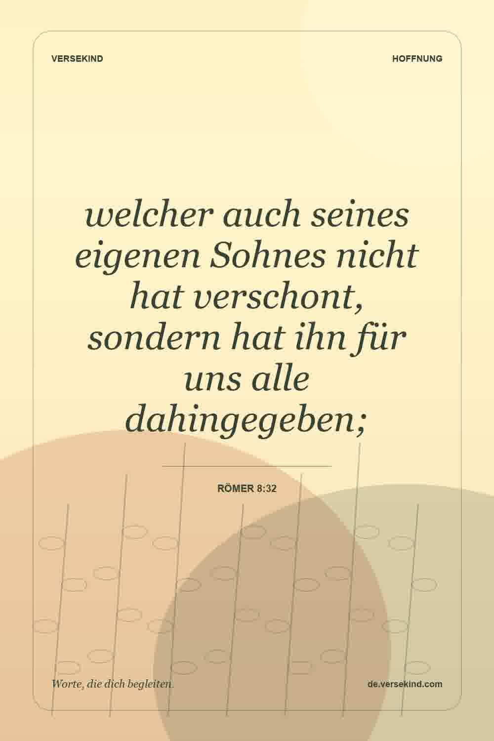 welcher auch seines eigenen Sohnes nicht hat verschont, sondern hat ihn für uns alle dahingegeben; — Römer 8:32