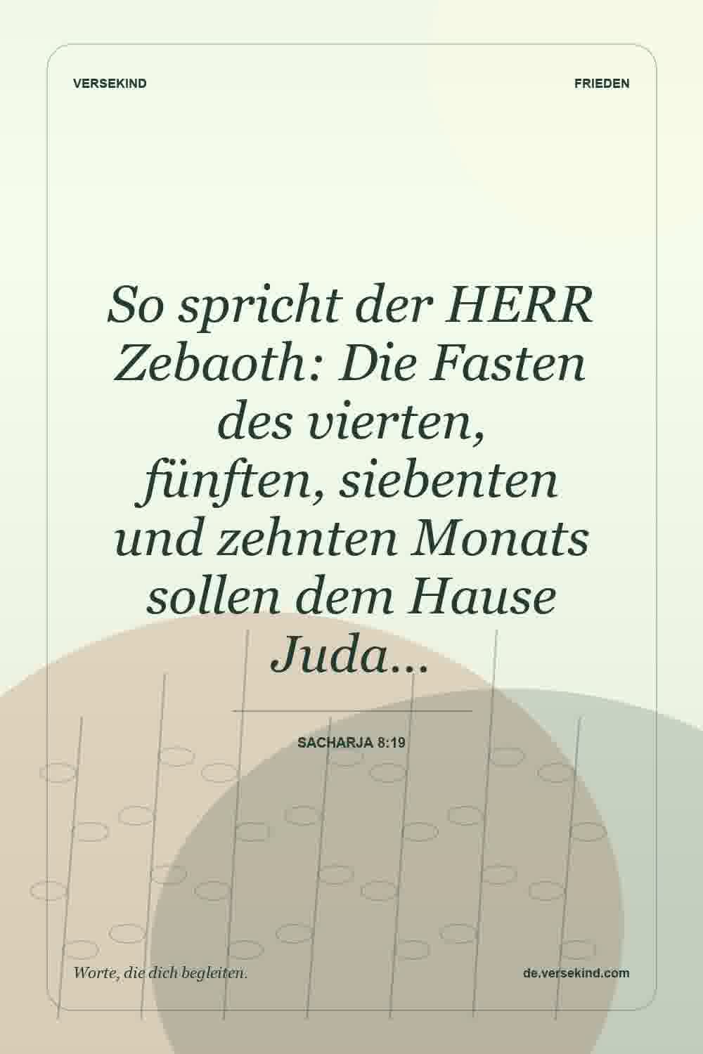 So spricht der HERR Zebaoth: Die Fasten des vierten, fünften, siebenten und zehnten Monats sollen dem Hause Juda… — Sacharja 8:19