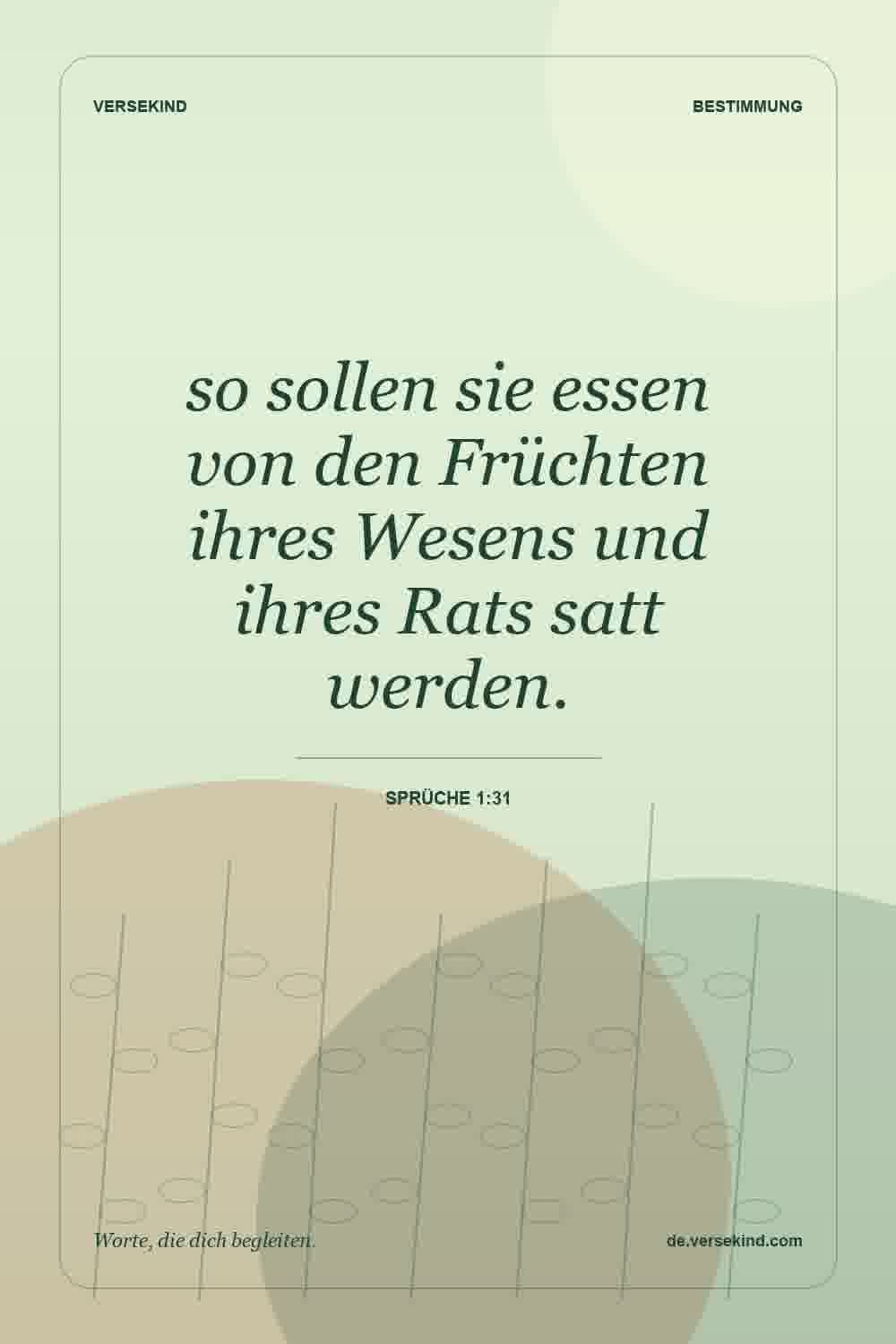 so sollen sie essen von den Früchten ihres Wesens und ihres Rats satt werden. — Sprüche 1:31
