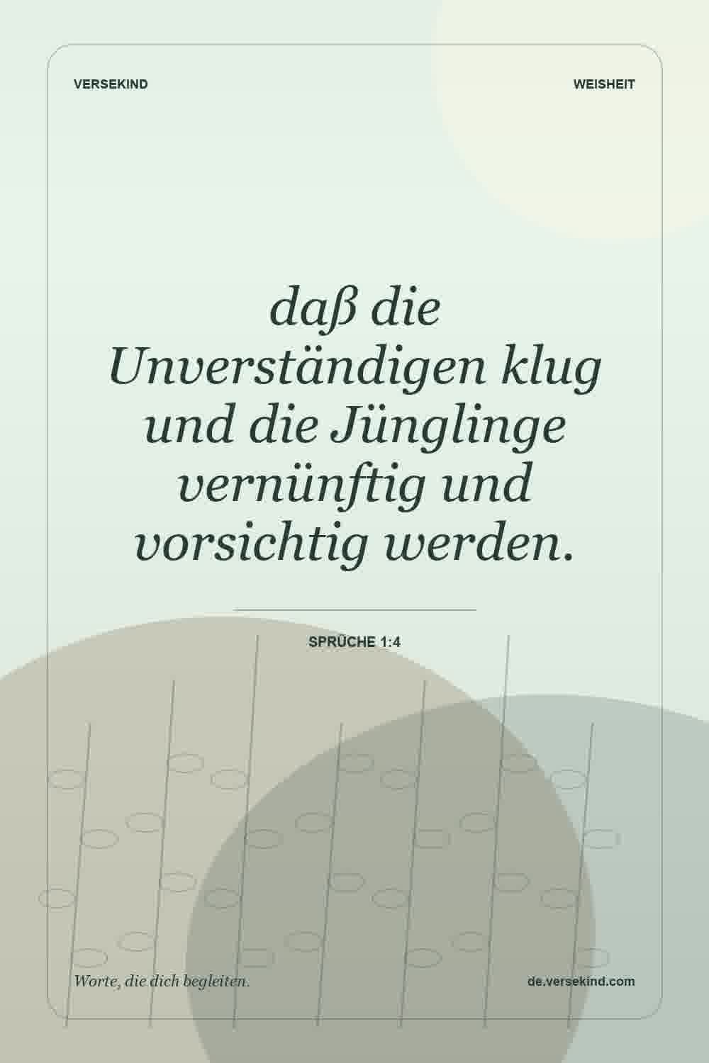 daß die Unverständigen klug und die Jünglinge vernünftig und vorsichtig werden. — Sprüche 1:4
