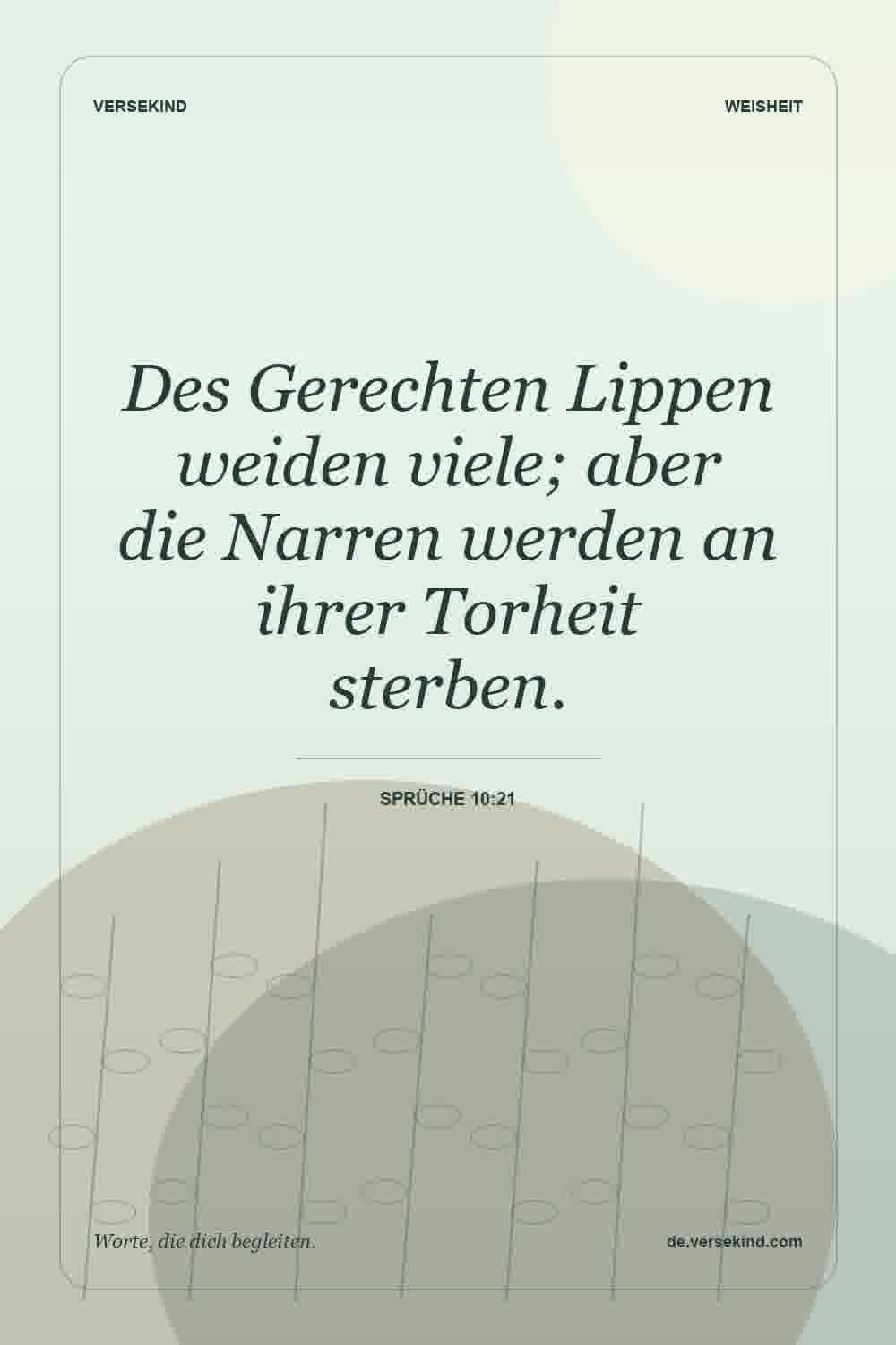 Des Gerechten Lippen weiden viele; aber die Narren werden an ihrer Torheit sterben. — Sprüche 10:21