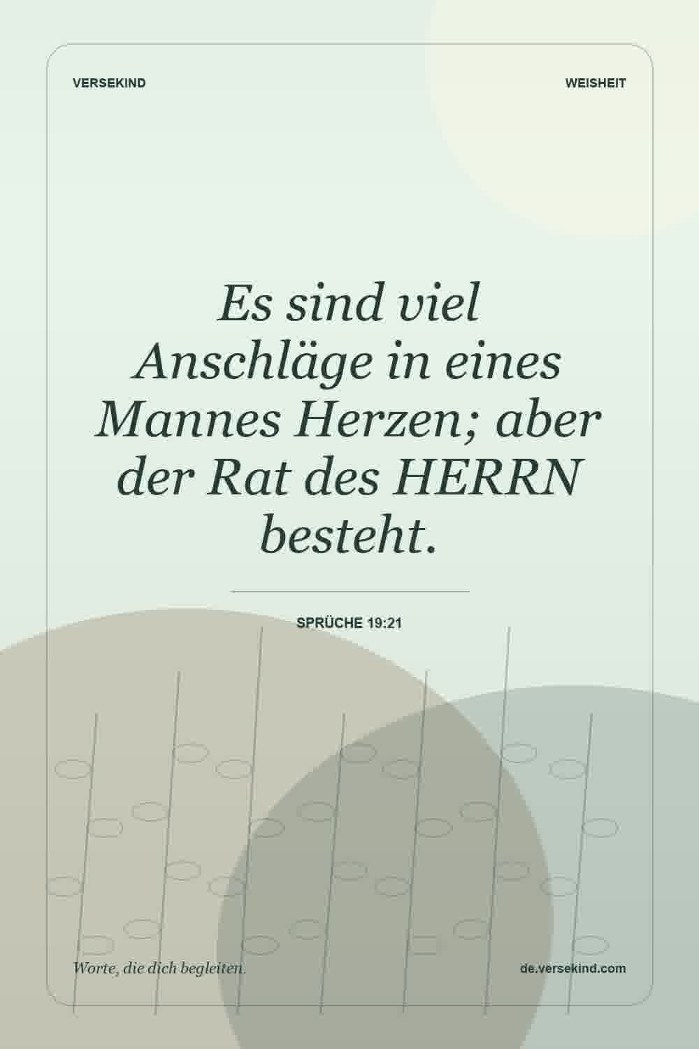 Es sind viel Anschläge in eines Mannes Herzen; aber der Rat des HERRN besteht. — Sprüche 19:21